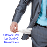 8 Razones Por Las Que NO Tienen Dinero