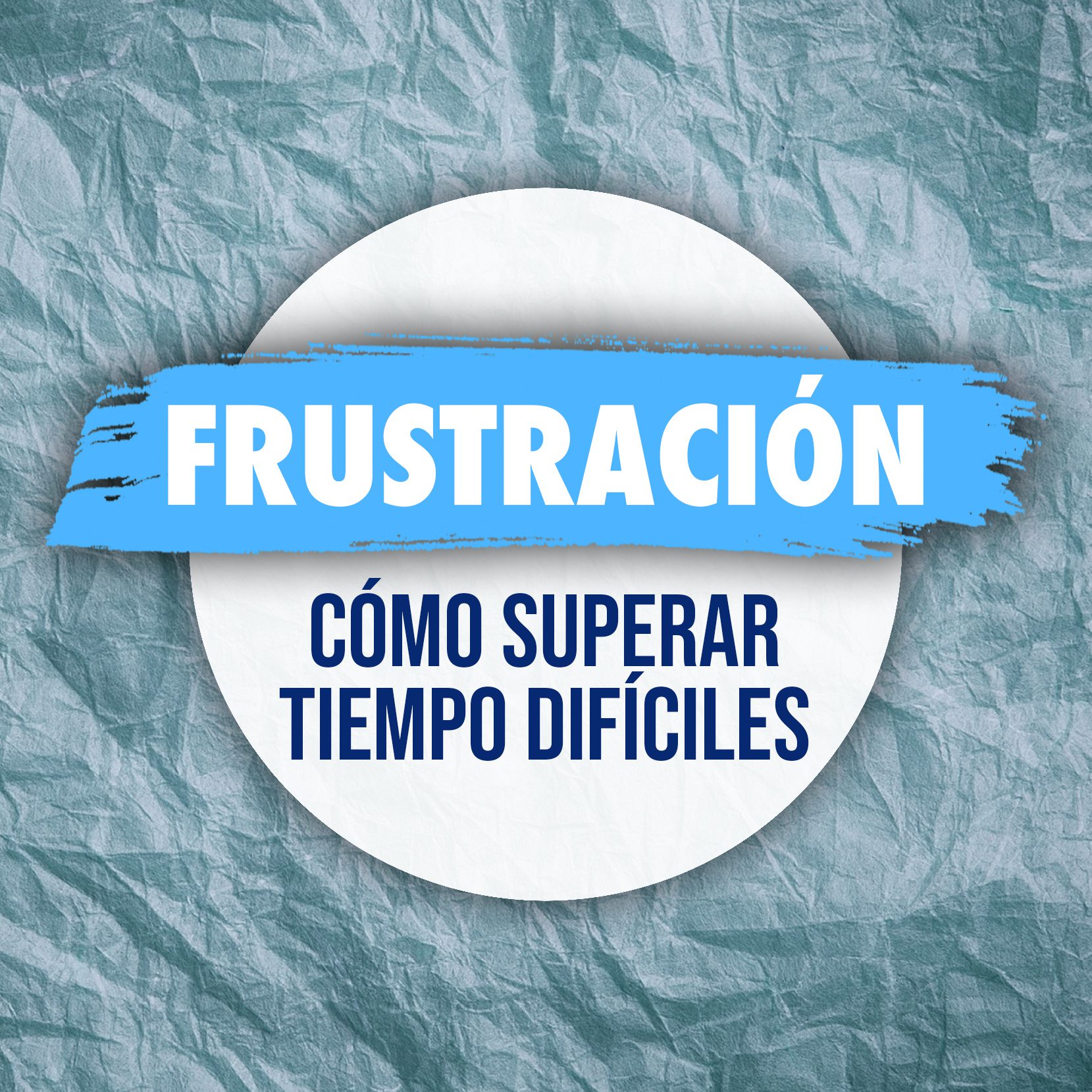 Frustracion: Cómo Superar Tiempos Difíciles