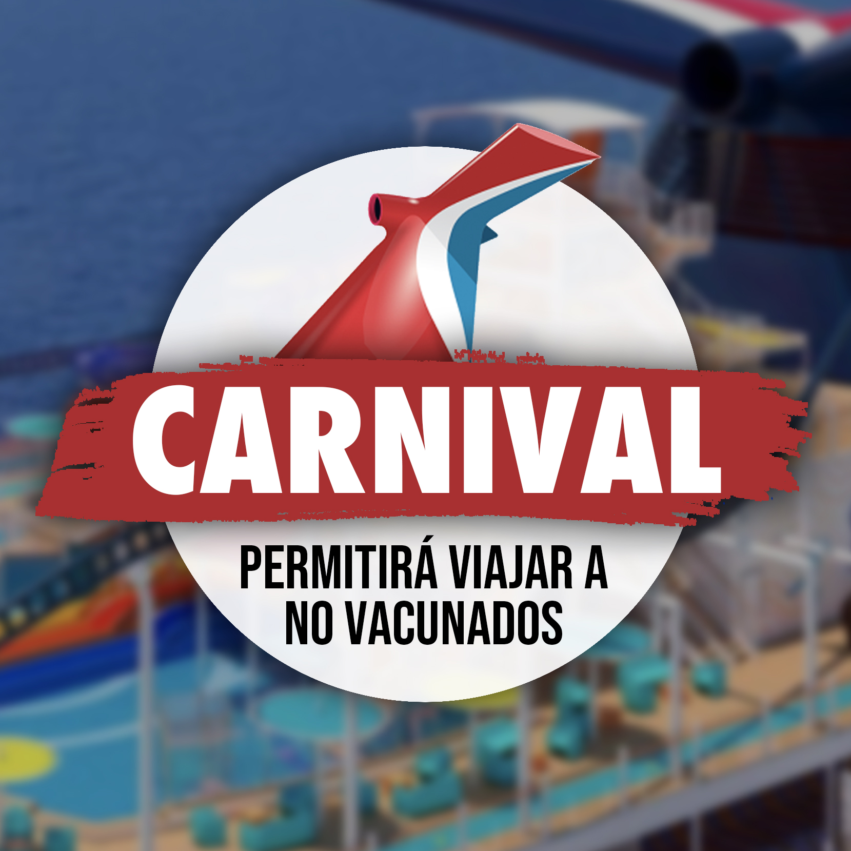 Carnival Permitirá Viajar A No Vacunados