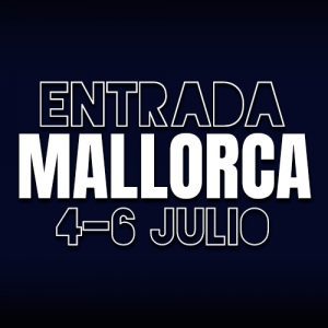 ENTRADA MALLORCA 4-5-6 JULIO 2025